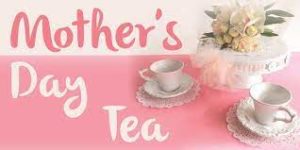 Mother’s Day Tea – Tuesday, May 9 from 1:00 p.m. to 2:30 p.m.