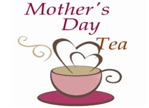 Mother’s Day Tea – Monday, May 13 from 6:30 p.m. to 8:00 p.m.