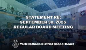 Statement from the York Catholic District School Board re:  September 30, 2025 Regular Board Meeting